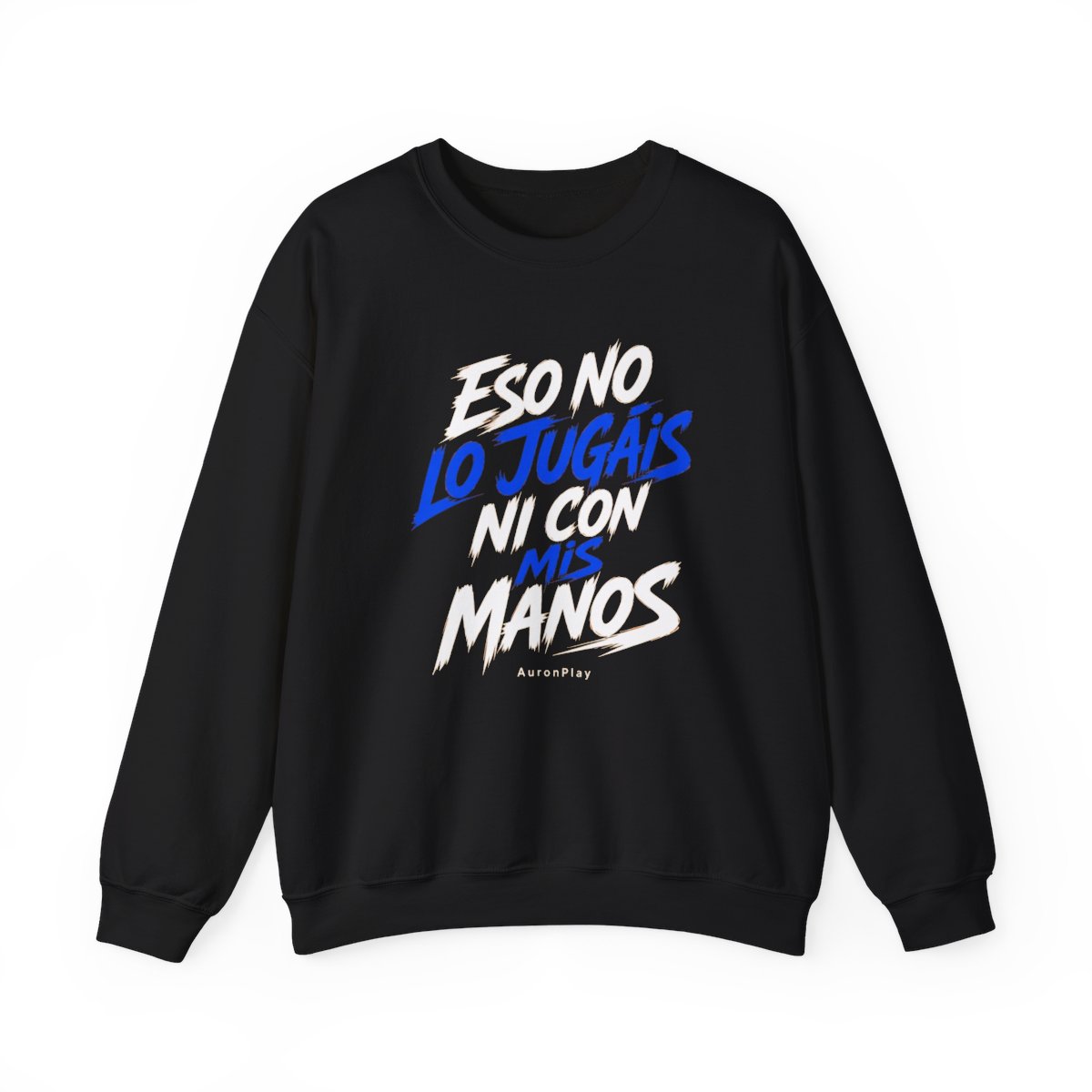 AuronPlay "Eso no lo jugáis ni con mis manos" Crewneck